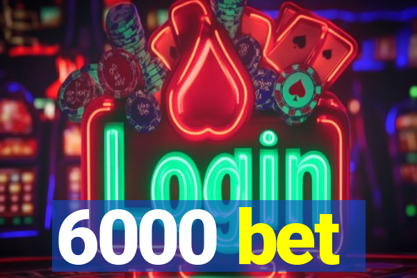 6000 bet